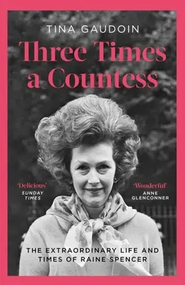 Háromszoros grófnő: Raine Spencer rendkívüli élete és kora - Three Times a Countess: The Extraordinary Life and Times of Raine Spencer