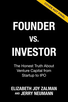 Alapító kontra befektető: Az őszinte igazság a kockázati tőkéről az induló vállalkozástól a tőzsdei bevezetésig - Founder Vs Investor: The Honest Truth about Venture Capital from Startup to IPO