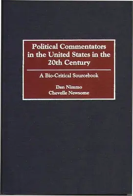 Politikai kommentátorok az Egyesült Államokban a 20. században: Biokritikai forrásgyűjtemény - Political Commentators in the United States in the 20th Century: A Bio-Critical Sourcebook