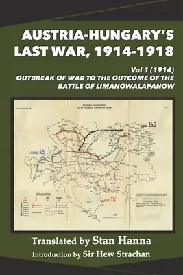 Ausztria-Magyarország utolsó háborúja, 1914-1918 1. kötet (1914): A háború kitörése és a limanowai-lapanowi csata kimenetele között. - Austria-Hungary's Last War, 1914-1918 Vol 1 (1914): Outbreak of War to the Outcome of the Battle of Limanowa-Lapanow