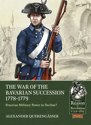 A bajor örökösödési háború 1778-1779: Porosz katonai hatalom hanyatlásban? - The War of the Bavarian Succession 1778-1779: Prussian Military Power in Decline?