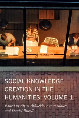 Társadalmi ismeretteremtés a bölcsészettudományokban: Volume 1 Volume 7 - Social Knowledge Creation in the Humanities: Volume 1 Volume 7