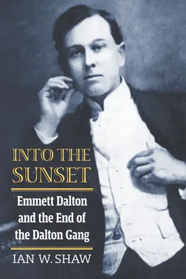 Into the Sunset: Emmett Dalton és a Dalton-banda vége - Into the Sunset: Emmett Dalton and the End of the Dalton Gang