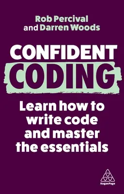 Magabiztos kódolás: Tanulj meg kódolni és sajátítsd el az alapokat - Confident Coding: Learn How to Code and Master the Essentials