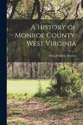 Monroe megye története, Nyugat-Virginia - A History of Monroe County, West Virginia