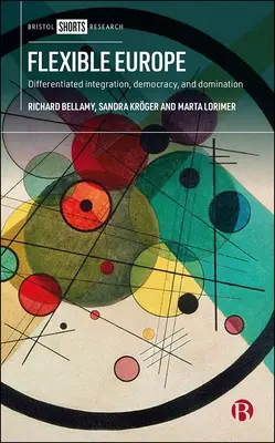 Rugalmas Európa: Differenciált integráció, méltányosság és demokrácia - Flexible Europe: Differentiated Integration, Fairness, and Democracy