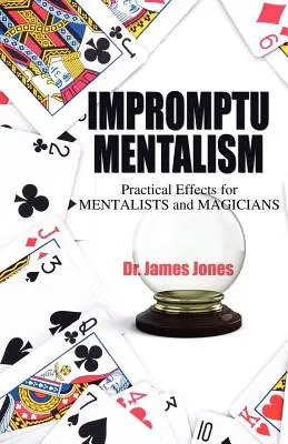 Rögtönzött mentalizmus: Gyakorlati effektek mentalisták és bűvészek számára - Impromptu Mentalism: Practical Effects for Mentalists and Magicians