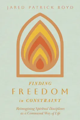 A szabadság megtalálása a korlátok között: A spirituális fegyelem közösségi életmódként való újragondolása - Finding Freedom in Constraint: Reimagining Spiritual Disciplines as a Communal Way of Life