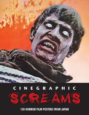 Cinegraphic Screams: 150 horrorfilm plakát Japánból - Cinegraphic Screams: 150 Horror Film Posters From Japan