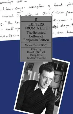 Letters from a Life - Benjamin Britten válogatott levelei, harmadik kötet, 1946-1951. - Letters from a Life - The Selected Letters of Benjamin Britten, Volume Three, 1946-1951