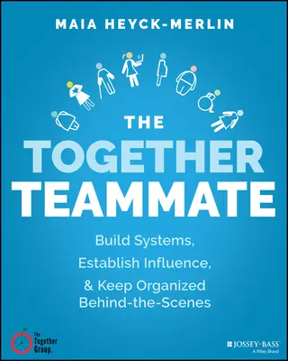 Az Együtt csapattárs: Építs erős rendszereket, tedd kezelhetővé a munkát, és maradj szervezett a színfalak mögött - The Together Teammate: Build Strong Systems, Make the Work Manageable, and Stay Organized Behind the Scenes