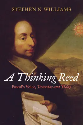 Egy gondolkodó nádszál: Pascal hangja, tegnap és ma - A Thinking Reed: Pascal's Voice, Yesterday and Today