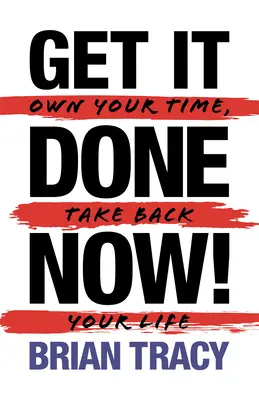 Intézd el most! (2. kiadás): Vedd vissza az életedet, vedd vissza az idődet - Get it Done Now! (2nd Edition): Own Your Time, Take Back Your Life