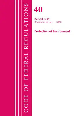 Code of Federal Regulations, Title 40 Protection of the Environment 53-59, felülvizsgálva 2020. július 1-jétől (Office of the Federal Register (U S )) - Code of Federal Regulations, Title 40 Protection of the Environment 53-59, Revised as of July 1, 2020 (Office of the Federal Register (U S ))