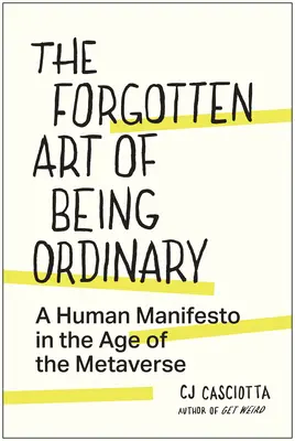 A hétköznapiság elfeledett művészete: Egy emberi kiáltvány a metaversum korában - The Forgotten Art of Being Ordinary: A Human Manifesto in the Age of the Metaverse