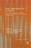 A szervezeti szerződés: A cserétől a hosszú távú hálózati együttműködésig az európai szerződési jogban - The Organizational Contract: From Exchange to Long-Term Network Cooperation in European Contract Law