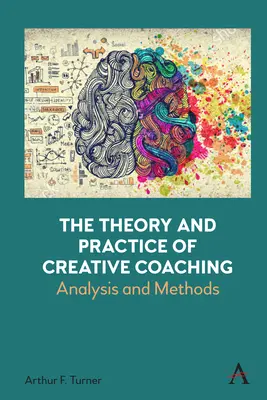 A kreatív coaching elmélete és gyakorlata: elemzés és módszerek - The Theory and Practice of Creative Coaching: Analysis and Methods