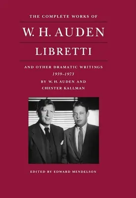 W. H. Auden összes művei: Auden: Librettók és egyéb drámai írások, 1939-1973 - The Complete Works of W. H. Auden: Libretti and Other Dramatic Writings, 1939-1973