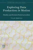 Az adattermelés mozgásban történő feltárása: Fluiditás és feminista posztstrukturalizmus - Exploring Data Production in Motion: Fluidity and Feminist Poststructuralism