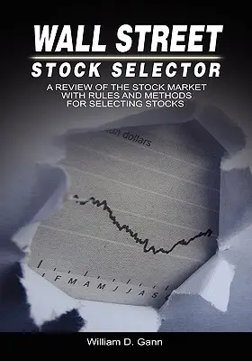 Wall Street Stock Selector: A részvénypiac áttekintése a részvények kiválasztásának szabályaival és módszereivel - Wall Street Stock Selector: A Review of the Stock Market with Rules and Methods for Selecting Stocks