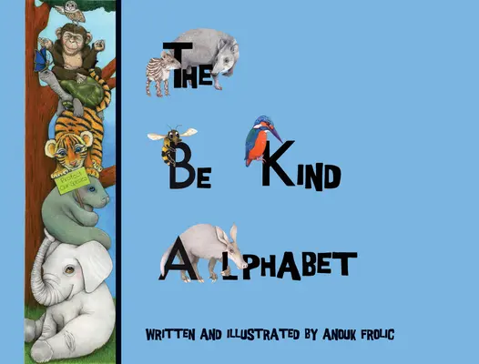 A Légy kedves ábécé: Az ábécé megtanulása az együttérzés tanítása a gyerekeknek - The Be Kind Alphabet: Teaching Children Compassion Through Learning the Alphabet