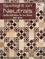 Spotlight on Neutrals - Quilts and More for Any Decor