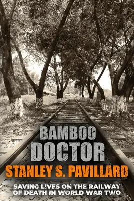 Bambusz doktor: Életek megmentése a halálvasúton a második világháborúban - Bamboo Doctor: Saving Lives on the Railway of Death in World War Two