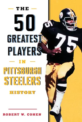 A Pittsburgh Steelers történetének 50 legjobb játékosa - The 50 Greatest Players in Pittsburgh Steelers History