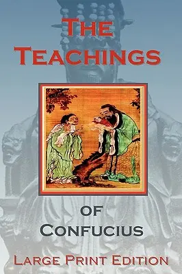 Konfuciusz tanításai - Nagyméretű kiadás - The Teachings of Confucius - Large Print Edition