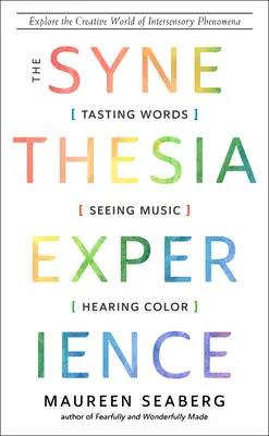 A szinesztézia élménye: Szavakat kóstolni, zenét látni és színeket hallani - The Synesthesia Experience: Tasting Words, Seeing Music, and Hearing Color