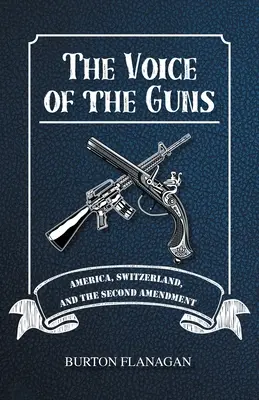 A fegyverek hangja: Amerika, Svájc és a második alkotmánymódosítás - The Voice of the Guns: America, Switzerland, and the Second Amendment