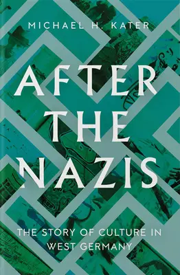 A nácik után: A kultúra története Nyugat-Németországban - After the Nazis: The Story of Culture in West Germany