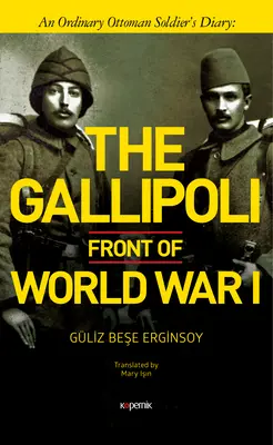 Az első világháború gallipoli frontja: Egy egyszerű oszmán katona naplója - The Gallipoli Front of World War I: An Ordinary Ottoman Soldier's Diary