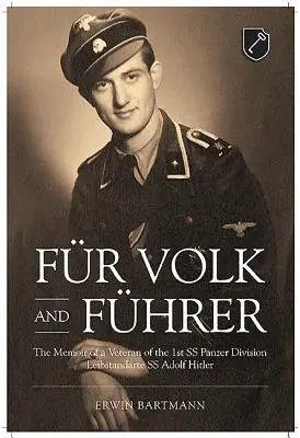 Fr Volk és Fhrer: SS páncélos hadosztály veteránjának emlékiratai Leibstandarte SS Adolf Hitler - Fr Volk and Fhrer: The Memoir of a Veteran of the 1st SS Panzer Division Leibstandarte SS Adolf Hitler