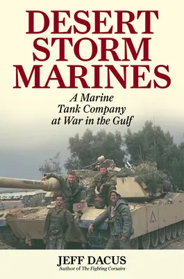 A sivatagi vihar tengerészgyalogosai: Egy tengerészgyalogos harckocsizó század az Öböl-háborúban - Desert Storm Marines: A Marine Tank Company at War in the Gulf