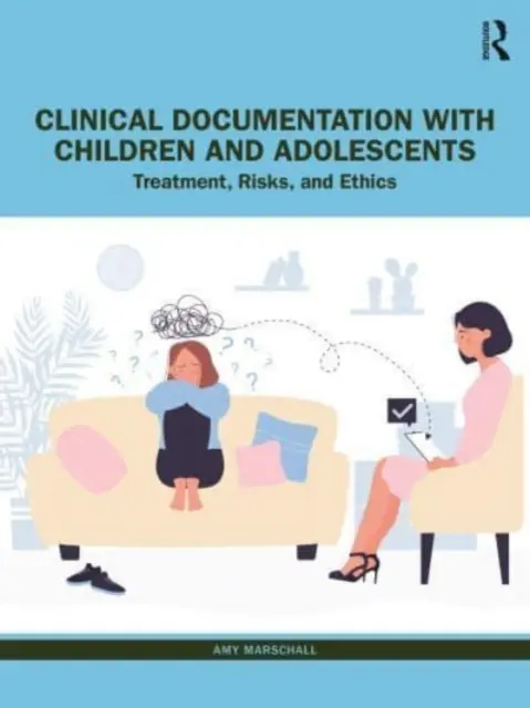 Klinikai dokumentáció gyermekekkel és serdülőkkel: Kezelés, kockázatok és etika - Clinical Documentation with Children and Adolescents: Treatment, Risks, and Ethics