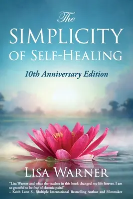 Az öngyógyítás egyszerűsége: 10. évfordulós kiadás - The Simplicity of Self-Healing: 10th Anniversary Edition