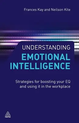 Az érzelmi intelligencia megértése: Stratégiák az EQ fokozásához és a munkahelyi használatához - Understanding Emotional Intelligence: Strategies for Boosting Your EQ and Using It in the Workplace