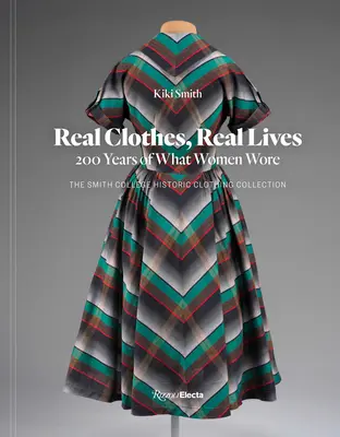 Valódi ruhák, valódi életek: 200 év női viseletekről - Real Clothes, Real Lives: 200 Years of What Women Wore