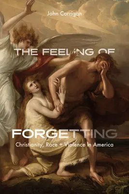 A felejtés érzése: Kereszténység, faj és erőszak Amerikában - The Feeling of Forgetting: Christianity, Race, and Violence in America