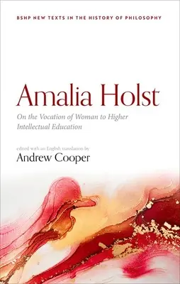 Amalia Holst: Holst: A nő hivatásáról a magasabb intellektuális oktatásban - Amalia Holst: On the Vocation of Woman to Higher Intellectual Education