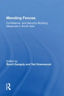 A kerítések megjavítása: Bizalom- és biztonságépítő intézkedések Dél-Ázsiában - Mending Fences: Confidence- And Security-Building Measures in South Asia