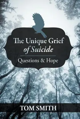 Az öngyilkosság egyedülálló gyásza: Kérdések és remény - The Unique Grief of Suicide: Questions and Hope