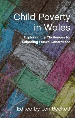 Gyermekszegénység Walesben: A jövő nemzedékek iskoláztatásának kihívásai - Child Poverty in Wales: Exploring the Challenges for Schooling Future Generations