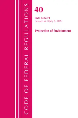 Code of Federal Regulations, 40. cím, Környezetvédelem 64-71., 2020. július 1-jén felülvizsgált változat (Office of the Federal Register (U S )) - Code of Federal Regulations, Title 40 Protection of the Environment 64-71, Revised as of July 1, 2020 (Office of the Federal Register (U S ))