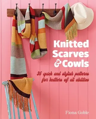 Kötött sálak és köpenyek: 35 gyors és stílusos minta, amely minden képességű kötő számára alkalmas. - Knitted Scarves and Cowls: 35 Quick and Stylish Patterns Suitable for Knitters of All Abilities