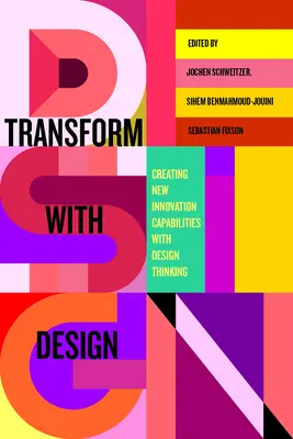 Transform with Design: Új innovációs képességek létrehozása a tervezési gondolkodással - Transform with Design: Creating New Innovation Capabilities with Design Thinking