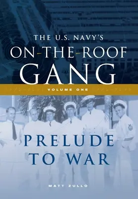 Az amerikai haditengerészet tetőn lévő bandája: I. kötet - A háború előjátéka - The US Navy's On-the-Roof Gang: Volume I - Prelude to War