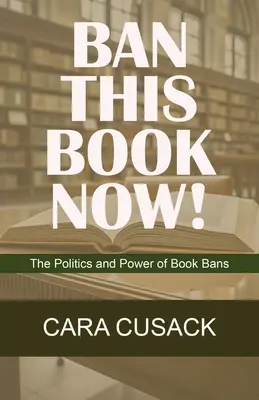 Tiltsd be ezt a könyvet most! A könyvtiltások politikája és hatalma - Ban This Book Now!: The Politics and Power of Book Bans
