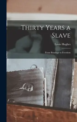 Harminc év rabszolgaság: A rabságtól a szabadságig - Thirty Years a Slave: From Bondage to Freedom